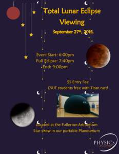 Event Start: 6:00pm Full Eclipse: 7:40pm End: 9:00pm $5 Entry Fee CSUF students free with Titan card