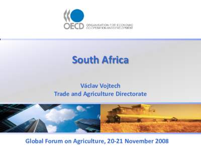 South Africa Václav Vojtech Trade and Agriculture Directorate Global Forum on Agriculture, 20-21 November 2008