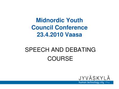 Midnordic Youth Council ConferenceVaasa SPEECH AND DEBATING  COURSE