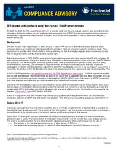 June[removed]IRS issues anti-cutback relief for certain ESOP amendments On April 18, 2013, the IRS issued Notice[removed]to provide relief from the anti-cutback rules for plan amendments that eliminate a distribution optio