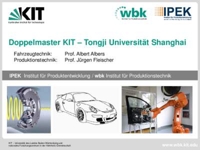 Doppelmaster KIT – Tongji Universität Shanghai Fahrzeugtechnik: Produktionstechnik: Prof. Albert Albers Prof. Jürgen Fleischer