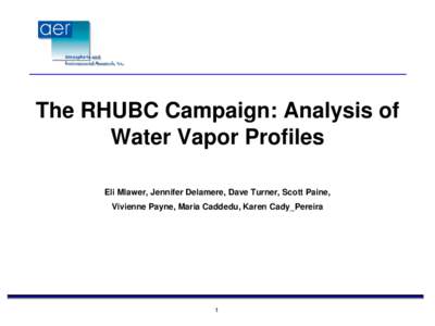 The RHUBC Campaign: Analysis of Water Vapor Profiles Eli Mlawer, Jennifer Delamere, Dave Turner, Scott Paine, Vivienne Payne, Maria Caddedu, Karen Cady_Pereira  1