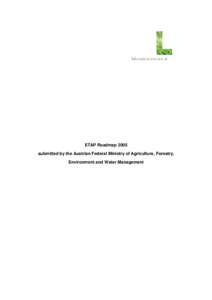 ETAP Roadmap 2005 submitted by the Austrian Federal Ministry of Agriculture, Forestry, Environment and Water Management Edited by: Federal Ministry of Agriculture, Forestry, Environment and Water Management Devision VI/