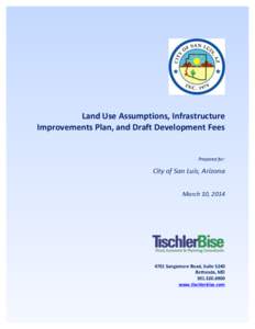   	
  Land	
  Use	
  Assumptions,	
  IIP,	
  and	
  Draft	
  Development	
  Fees	
   City	
  of	
  San	
  Luis,	
  Arizona	
    [removed]	
  