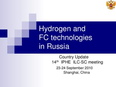 Hydrogen and FC technologies in Russia Country Update 14th IPHE ILC-SC meeting[removed]September 2010
