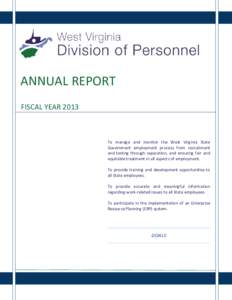 ANNUAL REPORT FISCAL YEAR 2013 To manage and monitor the West Virginia State Government employment process from recruitment and testing through separation, and ensuring fair and
