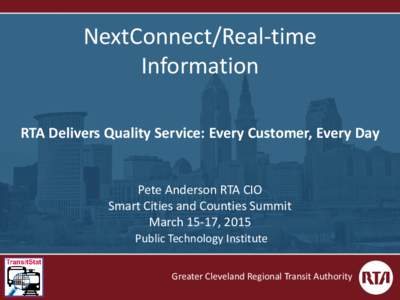 NextConnect/Real-time Information RTA Delivers Quality Service: Every Customer, Every Day Pete Anderson RTA CIO Smart Cities and Counties Summit