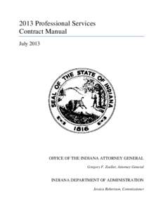 2013 Professional Services Contract Manual July 2013 OFFICE OF THE INDIANA ATTORNEY GENERAL Gregory F. Zoeller, Attorney General