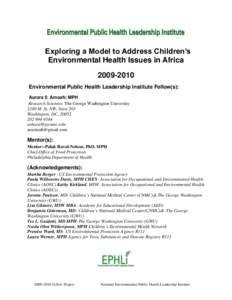 Exploring a Model to Address Children’s Environmental Health Issues in Africa[removed]Environmental Public Health Leadership Institute Fellow(s): Aurora 0. Amoah; MPH Research Scientist; The George Washington Univers