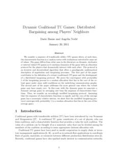Dynamic Coalitional TU Games: Distributed Bargaining among Players’ Neighbors Dario Bauso and Angelia Nedi´c January 20, 2011 Abstract We consider a sequence of transferable utility (TU) games where, at each time,