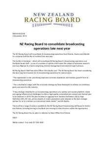MEDIA RELEASE 6 November 2013 NZ Racing Board to consolidate broadcasting operations late next year The NZ Racing Board will consolidate its broadcasting operations from Petone, Avalon and Ellerslie