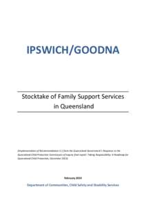 IPSWICH/GOODNA  Stocktake of Family Support Services in Queensland  (Implementation of Recommendation 5.1 from the Queensland Government’s Response to the