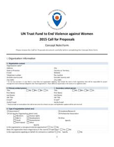 UN Trust Fund to End Violence against Women 2015 Call for Proposals Concept Note Form Please review the Call for Proposals document carefully before completing the Concept Note form.  I. Organization Information