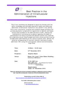 Best Practice in the Administration of Intramuscular Injections This 3 hour workshop are designed to equip the clinician with the skills, knowledge and attitudes required to safely and effectively