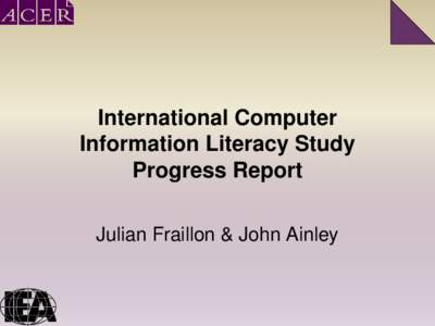 International Computer Information Literacy Study Progress Report Julian Fraillon & John Ainley  International Context