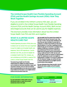 The Limited Scope Health Care Flexible Spending Account (FSA) and the Health Savings Account (HSA): How They Work Together If you are enrolled in the Anthem Lumenos HSA plan, you are eligible to enroll in the Limited Sco