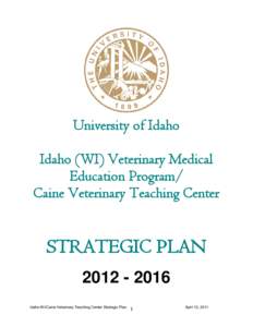 University of Idaho Idaho (WI) Veterinary Medical Education Program/ Caine Veterinary Teaching Center  STRATEGIC PLAN