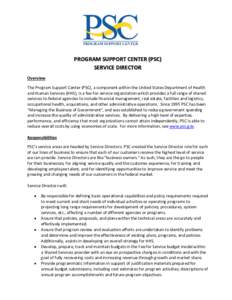 PROGRAM SUPPORT CENTER (PSC) SERVICE DIRECTOR Overview The Program Support Center (PSC), a component within the United States Department of Health and Human Services (HHS), is a fee-for-service organization which provide