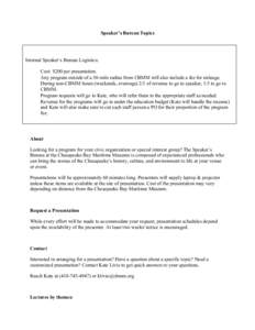 Speaker’s Bureau Topics  Internal Speaker’s Bureau Logistics: Cost: $200 per presentation. Any program outside of a 30-mile radius from CBMM will also include a fee for mileage. During non-CBMM hours (weekends, eveni