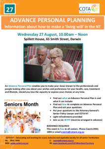 27 ADVANCE PERSONAL PLANNING Information about how to make a ‘living will’ in the NT Wednesday 27 August, 10.00am – Noon Spillett House, 65 Smith Street, Darwin