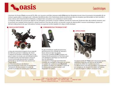 Caractéristiques L’évolution du fauteuil Oasis se poursuit! En effet, son nouveau contrôleur programmable R-Net permet d’exploiter encore mieux la puissance remarquable de ses moteurs quatre pôles à montage axia