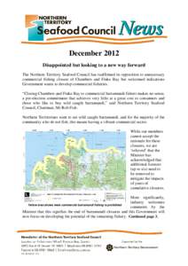 December 2012 Disappointed but looking to a new way forward The Northern Territory Seafood Council has reaffirmed its opposition to unnecessary commercial fishing closure of Chambers and Finke Bay but welcomed indication