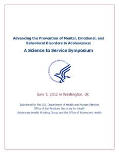 Advancing the Prevention of Mental, Emotional, and Behavioral Disorders in Adolescence: A Science to Service Symposium  June 5, 2012 in Washington, DC