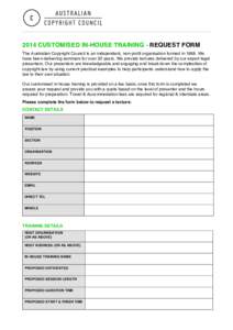 2014 CUSTOMISED IN-HOUSE TRAINING - REQUEST FORM The Australian Copyright Council is an independent, non-profit organisation formed in[removed]We have been delivering seminars for over 20 years. We provide lectures deliver