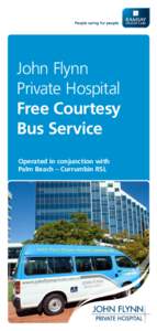 John Flynn Private Hospital Free Courtesy Bus Service Operated in conjunction with Palm Beach – Currumbin RSL