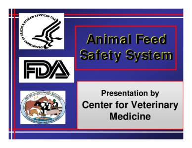 Animal Feed Safety System Presentation by Center for Veterinary Medicine