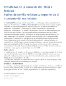 Resultados de la encuesta del 2008 a familias Padres de familia reflejan su experiencia al momento del nacimiento En el 2008, DSAGC condujo una encuesta en línea a familias que habían dado nacimiento a bebes con SD ent