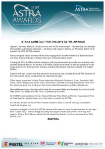 STARS COME OUT FOR THE 2015 ASTRA AWARDS (Sydney, Monday, March 9, 2015) A who’s who of the small screen - representing two decades of Australian subscription television - will take to the stage in Sydney on Thursday M