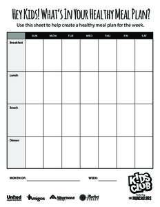 Hey Kids! What’s In Your Healthy Meal Plan? Use this sheet to help create a healthy meal plan for the week. SUN MON