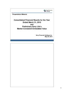 Presentation Material  Consolidated Financial Results for the Year Ended March 31, 2010 and Preliminary Sony Life’s