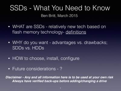 SSDs - What You Need to Know Ben Britt, March 2015 • WHAT are SSDs - relatively new tech based on flash memory technology- definitions