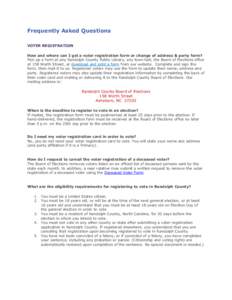 Frequently Asked Questions VOTER REGISTRATION How and where can I get a voter registration form or change of address & party form? Pick up a form at any Randolph County Public Library, any town hall, the Board of Electio