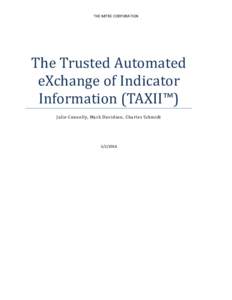 THE MITRE CORPORATION  The Trusted Automated eXchange of Indicator Information (TAXII™) Julie Connolly, Mark Davidson, Charles Schmidt