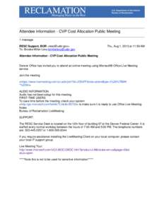 Attendee Information - CVP Cost Allocation Public Meeting 1 message RESC Support, BOR <resc@usbr.gov> To: Brooke Miller-Levy bmillerlevy@usbr.gov  Thu, Aug 1, 2013 at 11:59 AM