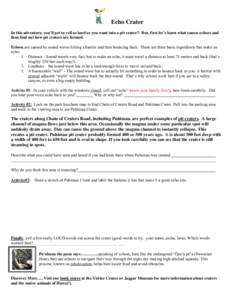 Echo Crater In this adventure, you’ll get to yell as loud as you want into a pit crater!! But, first let’s learn what causes echoes and then find out how pit craters are formed. Echoes are caused by sound waves hitti