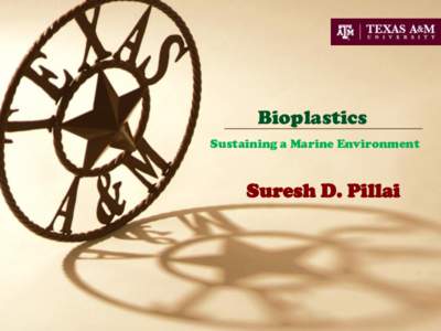 Bioplastics Sustaining a Marine Environment Suresh D. Pillai  Plastics Have Changed Our Lives!