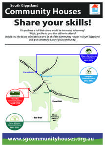 South Gippsland  Community Houses Share your skills! Do you have a skill that others would be interested in learning? Would you like to pass that skill on to others?