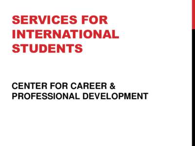 SERVICES FOR INTERNATIONAL STUDENTS CENTER FOR CAREER & PROFESSIONAL DEVELOPMENT