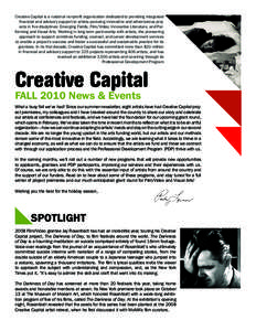 Creative Capital is a national nonprofit organization dedicated to providing integrated financial and advisory support to artists pursuing innovative and adventurous projects in five disciplines: Emerging Fields, Film/Vi