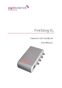 FireSting O2 F IBEROPTIC O XYGEN M ETER U SER M ANUAL Document Version 2.04 Refers to FireSting Logger Software version >2.35