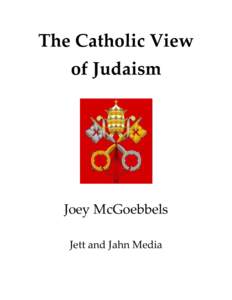 The Catholic View of Judaism Joey McGoebbels Jett and Jahn Media