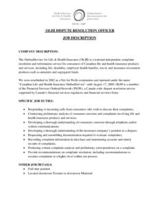 OLHI DISPUTE RESOLUTION OFFICER JOB DESCRIPTION COMPANY DESCRIPTION: The OmbudService for Life & Health Insurance (OLHI) is a national independent complaint resolution and information service for consumers of Canadian li