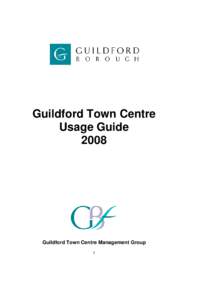 Guildford Town Centre Usage Guide 2008 Guildford Town Centre Management Group 1