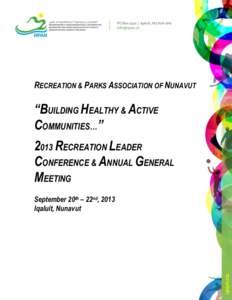 RECREATION & PARKS ASSOCIATION OF NUNAVUT  “BUILDING HEALTHY & ACTIVE COMMUNITIES…” 2013 RECREATION LEADER CONFERENCE & ANNUAL GENERAL