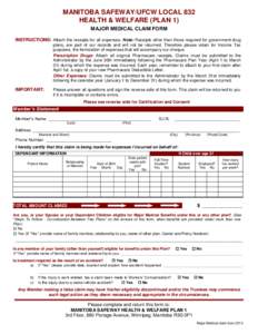 MANITOBA SAFEWAY/UFCW LOCAL 832 HEALTH & WELFARE (PLAN 1) MAJOR MEDICAL CLAIM FORM INSTRUCTIONS: Attach the receipts for all expenses. Note: Receipts other than those required for government drug plans, are part of our r