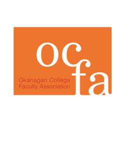 WELCOME to the OCFA Hello, and welcome to the Okanagan College Faculty Association. We have prepared this booklet to provide you with essential information about the OCFA and to